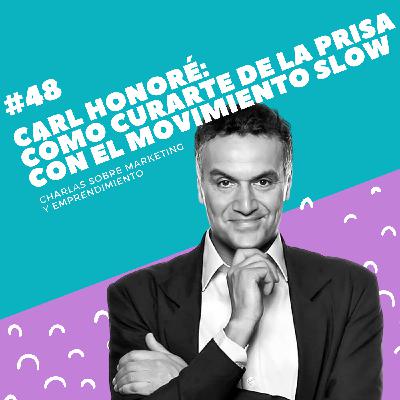 #48 - Carl Honoré: Cómo curarte de la prisa con el movimiento slow #48 - Carl Honoré: Cómo curarte de la prisa con el movimiento slow