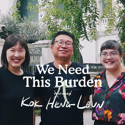 Ep 8: “We Need This Burden” feat. Kok Heng Leun