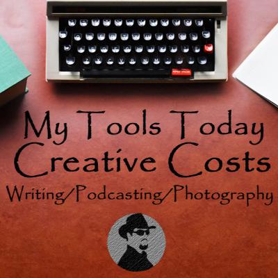 My Tools Today - Creative Costs in Writing Podcasting and Photography