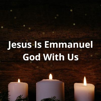 Jesus is Emmanuel God With Us