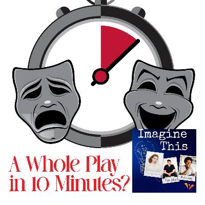 A Whole Play in 10 Minutes? A Whole Play in 10 Minutes?
