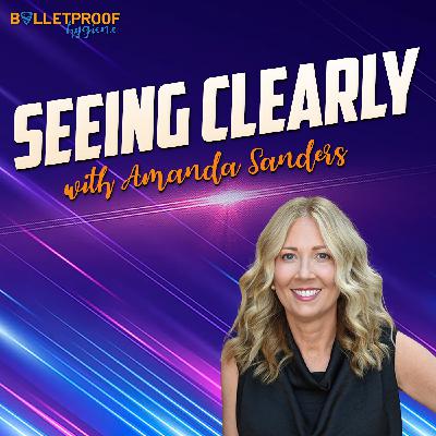 Seeing Clearly with Amanda Sanders Seeing Clearly with Amanda Sanders