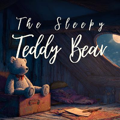 The Sleepy Teddy Bear in the Attic - A Cozy Bedtime Story for Adults