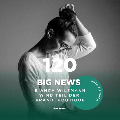 #120 NEWS: Bianca Wilsmann wird Expertin in der Brand. Boutique