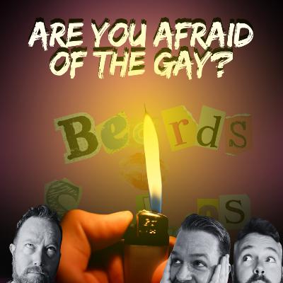 Are You Afraid Of The Gay?