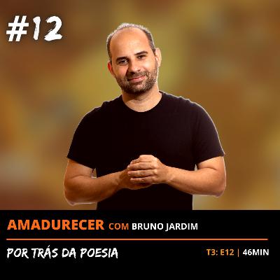 Amadurecer - com Bruno Jardim T3: EP12