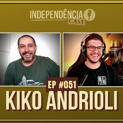 Independência CAST #051 | Kiko Andrioli