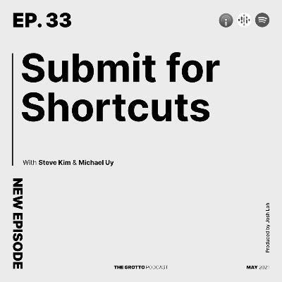 Ep 33: Submit for Shortcuts Ep 33: Submit for Shortcuts