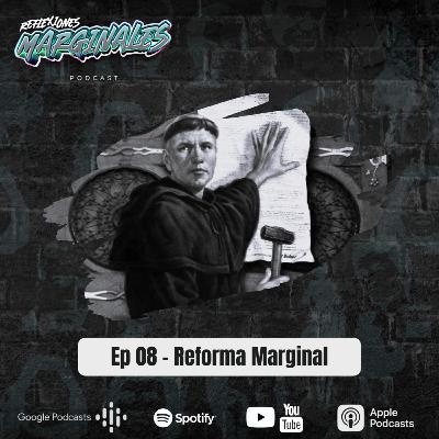 Ep. 08 - Reforma Marginal Ep. 08 - Reforma Marginal