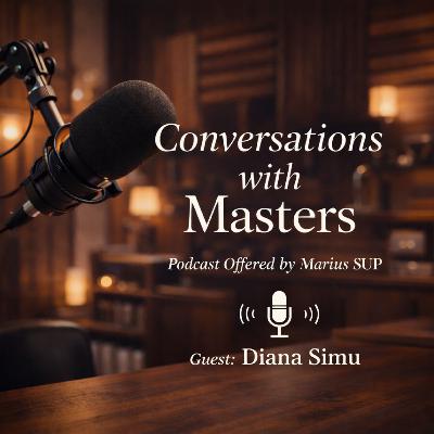 Conversations with Masters - with Diana Simu Conversations with Masters - with Diana Simu