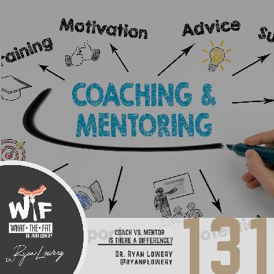 WTF #131 - Dr. Ryan Lowery | Coach vs. Mentor - What's the difference?