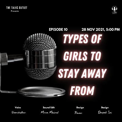 Types of girls to stay away from.