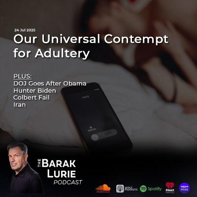 THEME - Our Universal Contempt for Adultery; DOJ Goes After Obama; Hunter Biden; Colbert Fail; Iran