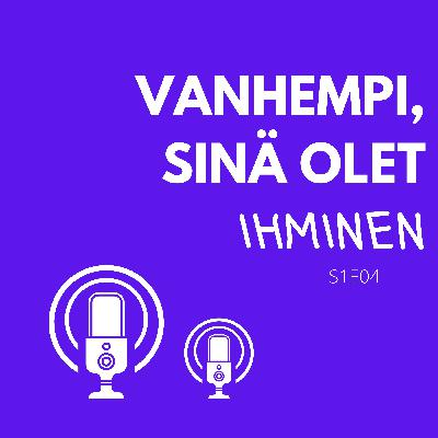 Vanhempi, sinä olet ihminen