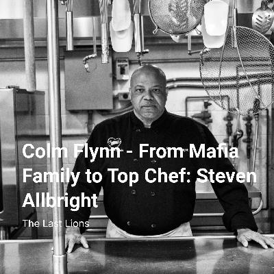Colm Flynn - From Mafia Family to Top Chef: Steven Allbright Colm Flynn - From Mafia Family to Top Chef: Steven Allbright