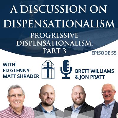 A Discussion on Dispensationalism, Progressive Dispensationalism, Part 3 with Ed Glenny, Jon Pratt, Brett Williams & Matt Shrader