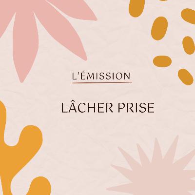 Lâcher prise et respirer en douceur | Émission 2 Lâcher prise et respirer en douceur | Émission 2