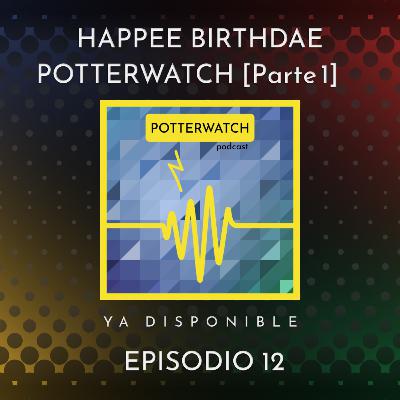 HAPPEE BIRTHDAE POTTERWATCH parte 1 - [Resubido]