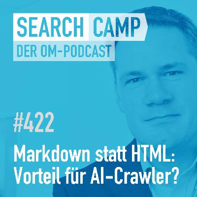 Markdown statt HTML: Großer Vorteil für AI-Crawler? [Search Camp 422]