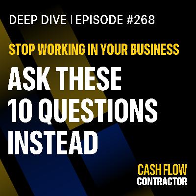 268 - Stop Working IN Your Business - Ask These 10 Questions Instead 268 - Stop Working IN Your Business - Ask These 10 Questions Instead