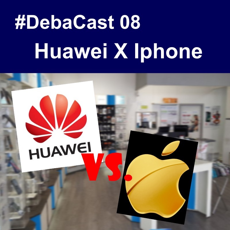 #Debacast 08 - Huawei x Iphone