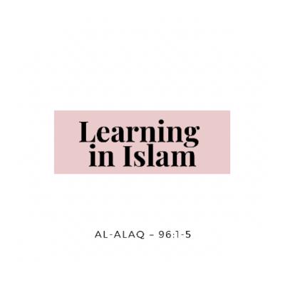Learning in Islam β Reflections from Surah Al-Alaq (96:1-5) Learning in Islam β Reflections from Surah Al-Alaq (96:1-5)