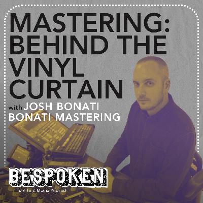Josh Bonati (Bonati Mastering) - Audio Mastering: Behind the Vinyl Curtain | BESPOKEN Ep. 6