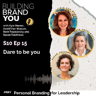 BBY Show S10 Ep15: Dare to be you with Astrid Van Wanum, Beth Topolovsky and Susan Teichman