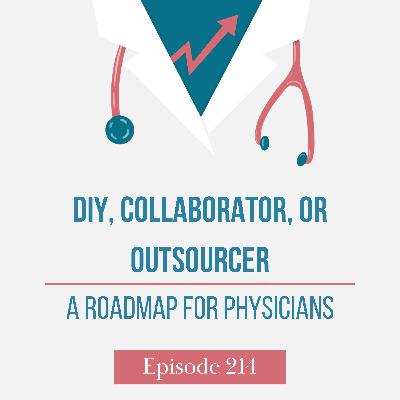 DIY, Collaborator, or Outsourcer — A Roadmap for Physicians DIY, Collaborator, or Outsourcer — A Roadmap for Physicians