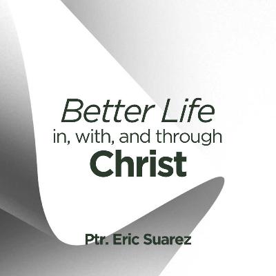 Better Life | Ptr. Eric Suarez