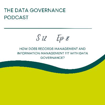 How does Records Management and Information Management Fit with Data Governance? How does Records Management and Information Management Fit with Data Governance?