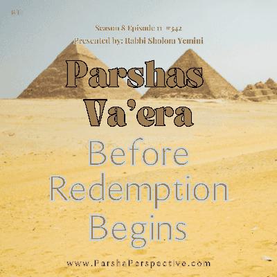 Parsha Va’era: Before Redemption Begins