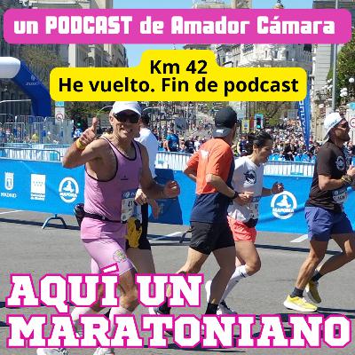 KM#42.- He vuelto. Fin de podcast