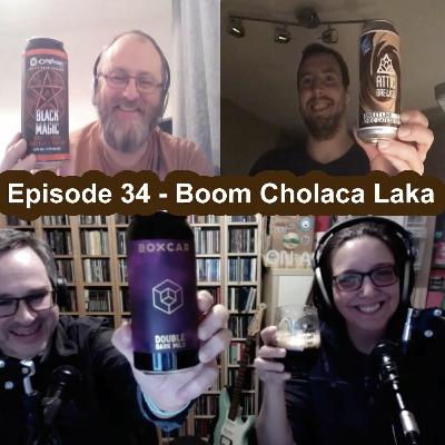 Episode 34 - Boom Cholaca Laka
