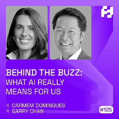 #125 - Behind the Buzz: What AI Really Means for Us (Carmem Domingues & Garry Chan) #125 - Behind the Buzz: What AI Really Means for Us (Carmem Domingues & Garry Chan)