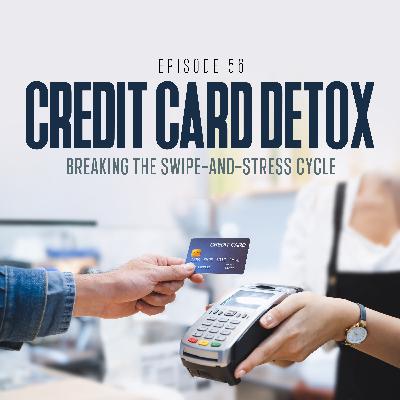Credit Card Detox: Breaking the Swipe-and-Stress Cycle