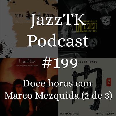 JazzTK Podcast 199. Doce horas con Marco Mezquida (2 de 3) JazzTK Podcast 199. Doce horas con Marco Mezquida (2 de 3)