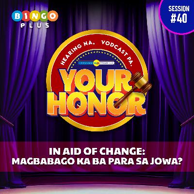 EP 40: In Aid of Change - Magbabago Ka Ba Para Sa Jowa? (with guest Ruru Madrid)