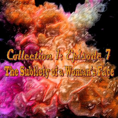 Collection 1: #7 The Subtlety of a Woman’s Face Collection 1: #7 The Subtlety of a Woman’s Face