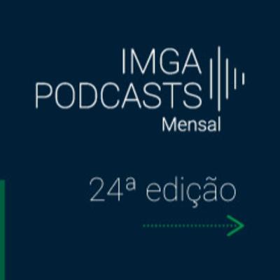 IMGA PODCASTS - Mensal [24ª edição]
