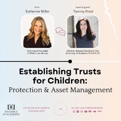 Establishing Trusts for Children: Protection and Asset Management - with Tammy Fried