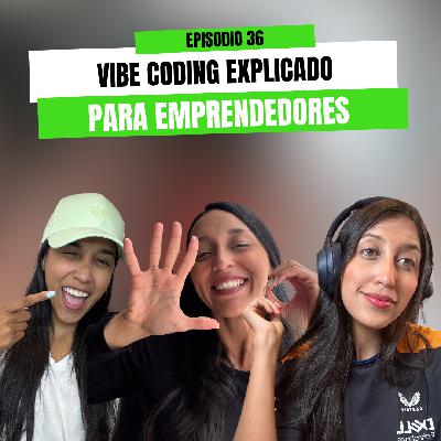 Ep 36 - Vibe Coding explicado para emprendedores