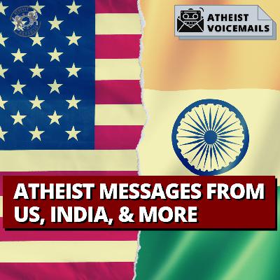 Atheist Messages From US, India, & More | Atheist Voicemails #56