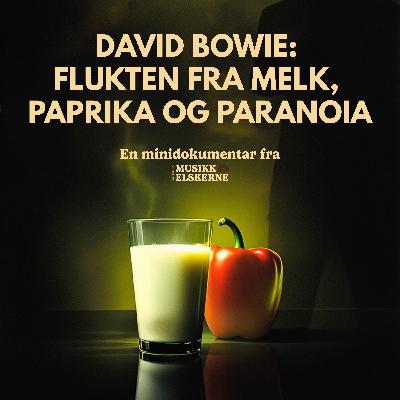 David Bowie: Flukten fra melk, paprika og paranoia David Bowie: Flukten fra melk, paprika og paranoia