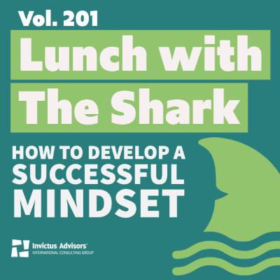Lunch with The Shark - How to develop a successful mindset - Vol. 201