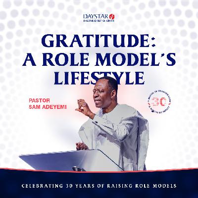 Gratitude: The Role Model’s Lifestyle | Pastor Sam Adeyemi | Daystar at 30 Thanksgiving
