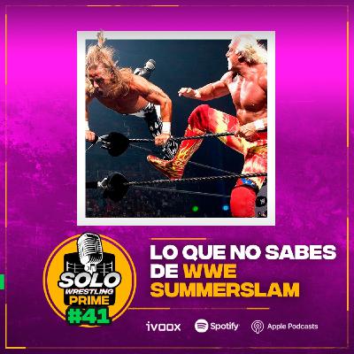 Solowrestling Prime 41: Lo que no sabes de WWE SummerSlam - Episodio exclusivo para mecenas