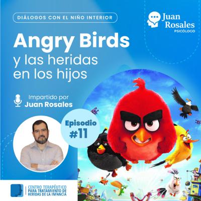Angry Bird y las heridas de abandono e injusticia en los hijos