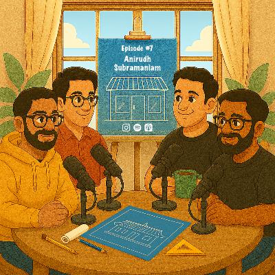 Episode #7 - Anirudh Subramaniam