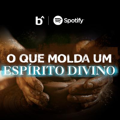 O QUE MOLDA UM ESPIRITO DIVINO | BetaCast